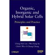 Organic, Inorganic and Hybrid Solar Cells Principles and Practice by Lin, Ching-Fuh; Su, Wei-Fang; Wu, Chih-I; Cheng, I-Chun, 9781118168530