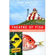 Theatre of Fish Travels Through Newfoundland and Labrador by GIMLETTE, JOHN, 9781400078530