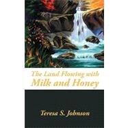 The Land Flowing With Milk and Honey by Johnson, Teresa S., 9781440128530