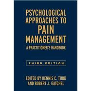 Psychological Approaches to Pain Management A Practitioner's Handbook by Turk, Dennis C.; Gatchel, Robert J., 9781462528530