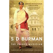 S.D. Burman The Prince Musician by Bhattacharjee, Anirudha; Vittal, Balaji, 9780143458531