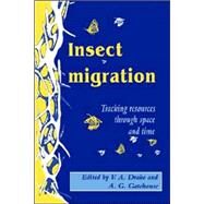 Insect Migration: Tracking Resources through Space and Time by Edited by V. Alistair Drake , A. Gavin Gatehouse, 9780521018531