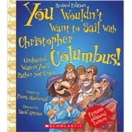 You Wouldn't Want to Sail With Christopher Columbus! (Revised Edition) (You Wouldn't Want to: Adventurers and Explorers) by Macdonald, Fiona; Antram, David, 9780531228531