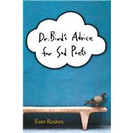 Dr. Bird's Advice for Sad Poets by Roskos, Evan, 9780547928531