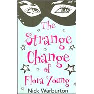 The Strange Change of Flora Young by Warburton, Nick, 9780754078531