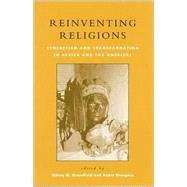 Reinventing Religions Syncretism and Transformation in Africa and the Americas by Greenfield, Sidney M.; Droogers, Andr; R. Ferretti, Mundicarmo M.; Ferretti, Sergio F.; Klass, Morton; Motta, Roberto; Salamone, Frank A.; Sjrslev, Inger; Wetering, Ineke van; Zips, Werner, 9780847688531