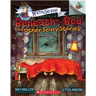 Beneath the Bed and Other Scary Stories by Brallier, Max; Rubegni, Letizia, 9781338318531