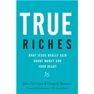 True Riches by Cortines, John; Baumer, Gregory; Cousins, Kirk, 9781400208531