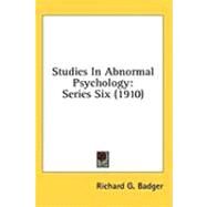 Studies in Abnormal Psychology : Series Six (1910) by Badger, Richard G., 9781436568531