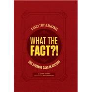 What the Fact?! A Daily Trivia Almanac of 365 Strange Days in History (Trivia A Day, Educational Gifts, Trivia Facts) by Henry, Gabe; Hopkins, Dave, 9781452168531