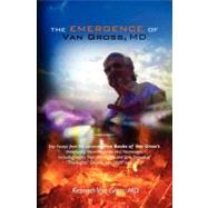 The Emergence of Van Gross, MD by Gross, Kenneth Van, M.d., 9781453778531