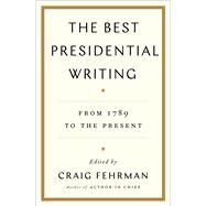 The Best Presidential Writing From 1789 to the Present by Fehrman, Craig, 9781476788531