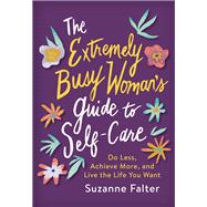 The Extremely Busy Woman's Guide to Self-care by Falter, Suzanne, 9781492698531