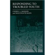 Responding to Troubled Youth by Maxson, Cheryl L.; Klein, Malcolm W., 9780195098532
