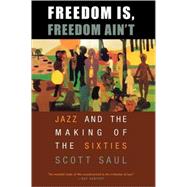 Freedom Is, Freedom Ain't by Saul, Scott, 9780674018532