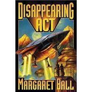 Disappearing ACT by Margaret Ball, 9780743488532