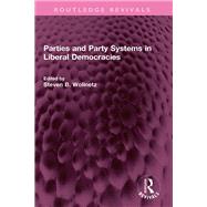 Parties and Party Systems in Liberal Democracies by Steven B. Wolinetz, 9781000928532