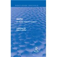 Jaufre (Routledge Revivals): An Occitan Arthurian Romance by Arthur; Ross G., 9781138018532