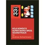 Koji Kondo's Super Mario Bros. Soundtrack by Schartmann, Andrew, 9781628928532