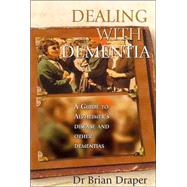 Dealing with Dementia A Guide to Alzheimer's Disease and Other Dementias by Draper, Dr. Brian, 9781865088532