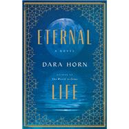 Eternal Life A Novel by Horn, Dara, 9780393608533