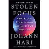 Stolen Focus Why You Can't Pay Attention--and How to Think Deeply Again by Hari, Johann, 9780593138533