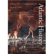 The Princeton Companion to Atlantic History by Miller, Joseph C.; Brown, Vincent; Canizares-Esguerra, Jorge; Dubois, Laurent; Kupperman, Karen Ordahl, 9780691148533