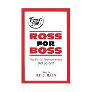 Ross for Boss : The Perot Phenomenon and Beyond by Jelen, Ted G., 9780791448533