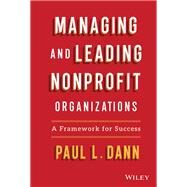 Managing and Leading Nonprofit Organizations A Framework For Success by Dann, Paul L., 9781119818533