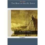 The Rose of Old St. Louis by Dillon, Mary, 9781507688533