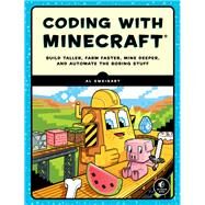 Coding with Minecraft Build Taller, Farm Faster, Mine Deeper, and Automate the Boring Stuff by SWEIGART, AL, 9781593278533
