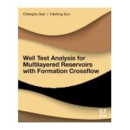 Well Test Analysis for Multilayered Reservoirs With Formation Crossflow by Sun, Hedong; Gao, Chengtai, 9780128128534