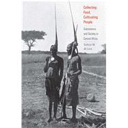 Collecting Food, Cultivating People by De Luna, Kathryn M.; Colson, Elizabeth, 9780300218534