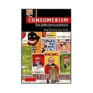 Consumerism in Twentieth-Century Britain: The Search for a Historical Movement by Matthew Hilton, 9780521538534
