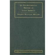 An Environmental History of Latin America by Shawn William Miller, 9780521848534