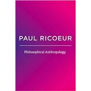 Philosophical Anthropology by Ricoeur, Paul, 9780745688534