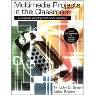 Multimedia Projects in the Classroom : A Guide to Development and Evaluation by Timothy D. Green, 9780761978534