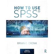 How to Use SPSS: A Step-By-Step Guide to Analysis and Interpretation by Cronk, Brian C., 9781138308534