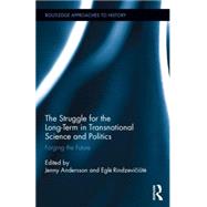 The Struggle for the Long-Term in Transnational Science and Politics: Forging the Future by Andersson; Jenny, 9781138858534