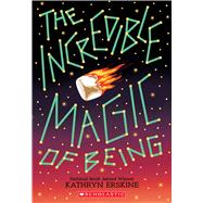 The Incredible Magic of Being by Erskine, Kathryn, 9781338148534