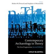Contemporary Archaeology in Theory The New Pragmatism by Preucel, Robert W.; Mrozowski, Stephen A., 9781405158534