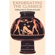Expurgating the Classics Editing Out in Greek and Latin by Harrison, Stephen; Stray, Christopher, 9781472558534