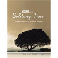 Songs of a Solitary Tree: Graphical Verses of Sublime Snippets by Sivakrishna, Arun M., 9781482838534