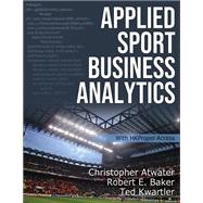 Applied Sport Business Analytics With HKPropel Access by Christopher Atwater; Robert E. Baker; Ted Kwartler, 9781492598534