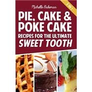 Pie, Cake & Poke Cake Recipes for the Ultimate Sweet Tooth by Bakeman, Michelle, 9781507818534