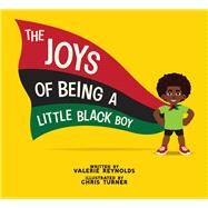 The Joys of Being a Little Black Boy by Reynolds, Valerie; Turner, Chris, 9781641608534