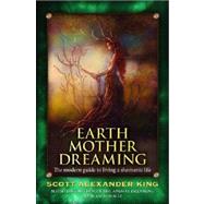 Earth Mother Dreaming by King, Scott Alexander, 9781921878534