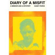 Diary of a Misfit A Memoir and a Mystery by Parks, Casey, 9780525658535
