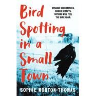 Bird Spotting In A Small Town by Morton-Thomas, Sophie, 9780857308535