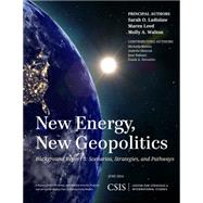 New Energy, New Geopolitics Background Report 3: Scenarios, Strategies, and Pathways by Ladislaw, Sarah O.; Leed, Maren; Walton, Molly A., 9781442228535
